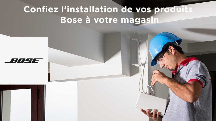 Confiez l’installation de vos produits Bose à votre magasin